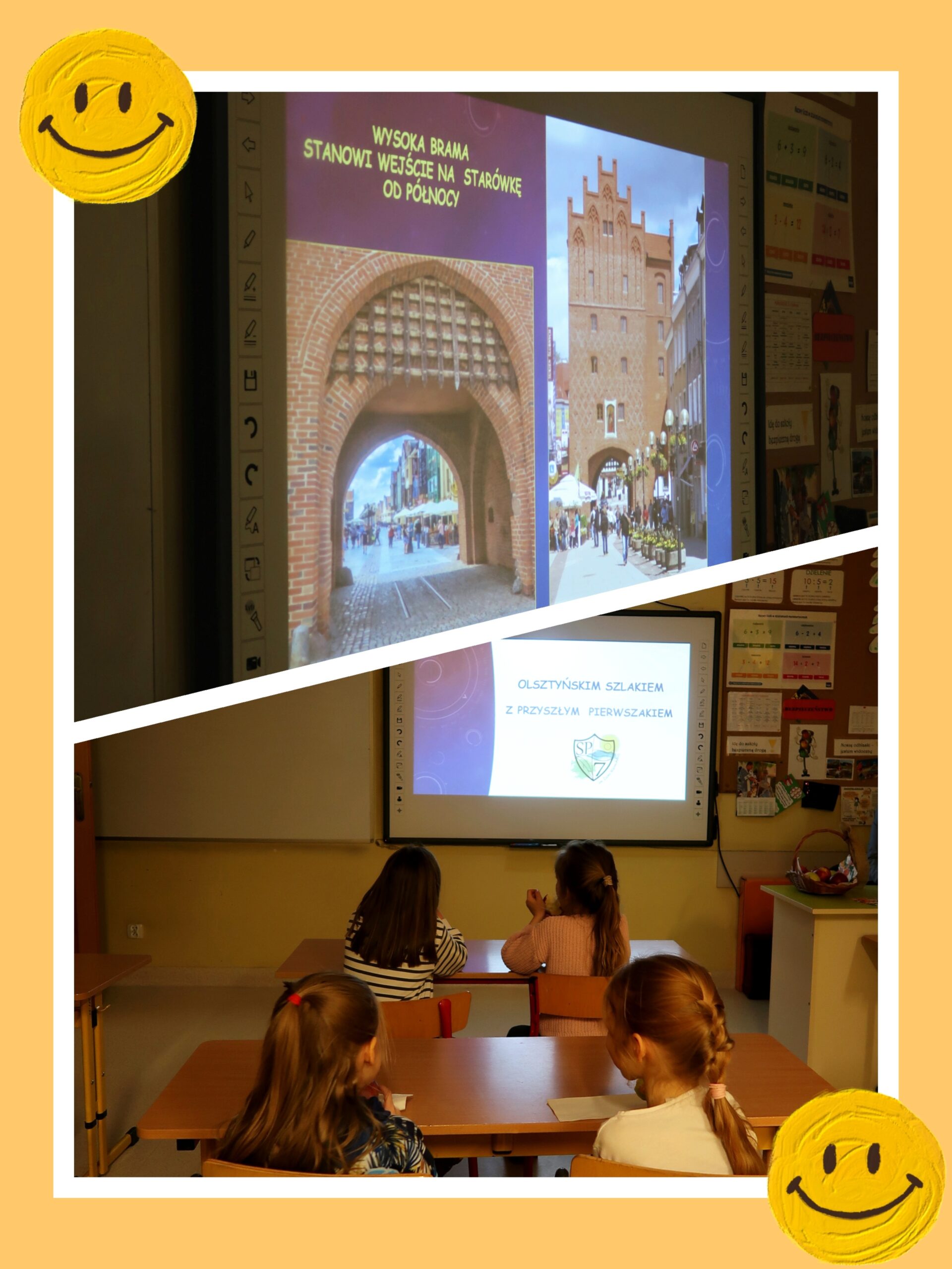 Na zdjęciu widać dwie sceny z prezentacji w klasie. W górnej części znajduje się duży, interaktywny ekran, na którym wyświetlany jest obraz przedstawiający historyczną bramę miejską w Olsztynie. Obraz jest kolorowy i szczegółowy, przedstawiający architekturę bramy oraz ulicę prowadzącą do niej. Na ekranie widnieje również tekst informacyjny dotyczący bramy. W dolnej części zdjęcia widać cztery dziewczynki siedzące w ławkach, skierowane przodem do ekranu. Dziewczynki są skupione na prezentacji, a ich sylwetki są widoczne od tyłu. W tle widać fragment klasy, w tym szafki i tablicę korkową. Całość zdjęcia jest otoczona jasną ramką z dekoracyjnymi elementami w postaci żółtych emotikonów z uśmiechniętymi twarzami w górnych i dolnych rogach.