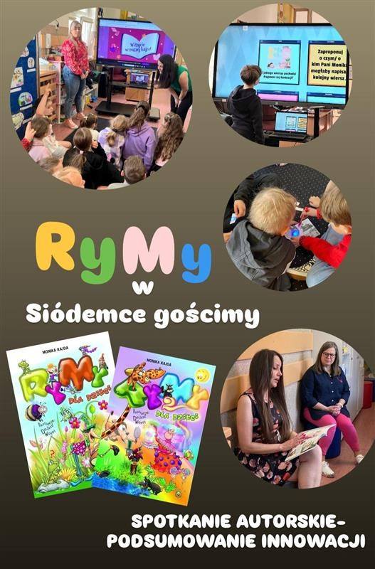 Grafika przedstawia relację ze spotkania autorskiego z Moniką Kajdą, autorką książek dla dzieci pt. „Rymy dla dzieci”. Wydarzenie miało miejsce w Szkole Podstawowej nr 7, co sugeruje tekst: „RyMy w Siódemce gościmy”. Na kolażu widzimy: dzieci siedzące na dywanie i uczestniczące w prezentacji multimedialnej zatytułowanej „Witajcie w naszej bajce!”, chłopca wskazującego ekran z napisem: „Zaproponuj o czym / o kim Pani Monika mogłaby napisać kolejny wiersz” — to fragment kreatywnych warsztatów, grupkę dzieci kolorujących ilustracje, zdjęcie Moniki Kajdy czytającej książkę oraz drugą kobietę towarzyszącą jej podczas spotkania. Na dole widnieją okładki dwóch książek z serii „RyMy dla dzieci”, zilustrowane barwnie i humorystycznie przez Dariusza Wanata.